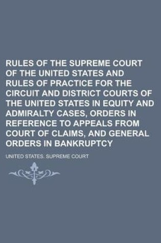 Cover of Rules of the Supreme Court of the United States and Rules of Practice for the Circuit and District Courts of the United States in Equity and Admiralty Cases, Orders in Reference to Appeals from Court of Claims, and General Orders in