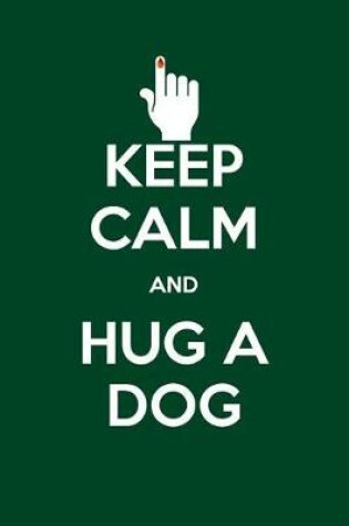 Cover of Keep Calm and Hug a Dog