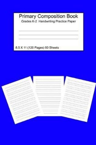 Cover of Primary Composition Notebook Grades K-2 Handwriting Practice Paper 8.5 X 11 120 Pages Blue