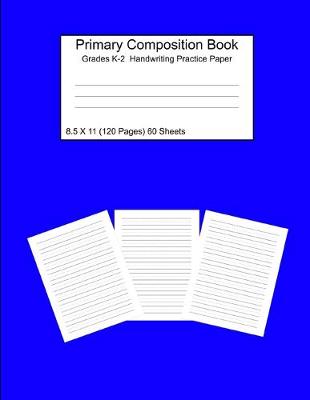 Book cover for Primary Composition Notebook Grades K-2 Handwriting Practice Paper 8.5 X 11 120 Pages Blue