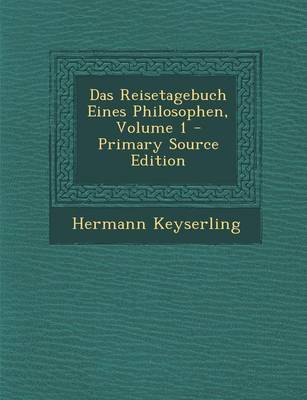 Book cover for Das Reisetagebuch Eines Philosophen, Volume 1 - Primary Source Edition