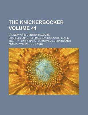 Book cover for The Knickerbocker Volume 41; Or, New York Monthly Magazine