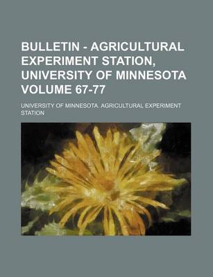 Book cover for Bulletin - Agricultural Experiment Station, University of Minnesota Volume 67-77