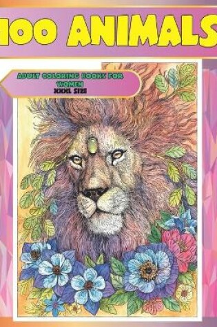Cover of Adult Coloring Books for Women - XXXL size - 100 Animals