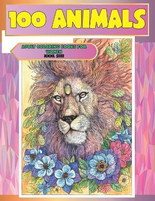 Book cover for Adult Coloring Books for Women - XXXL size - 100 Animals