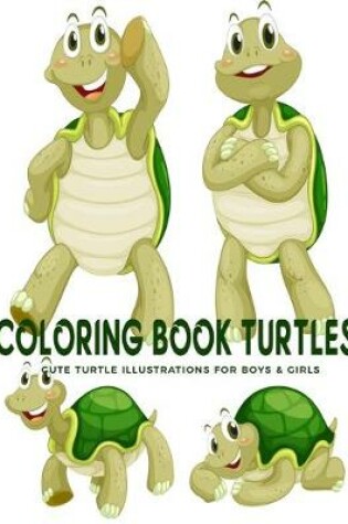 Cover of Coloring Book Turtles Cute Turtle Illustrations For Boys & Girls