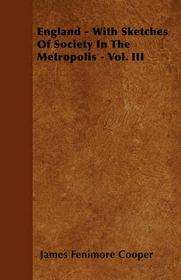 Book cover for England - With Sketches Of Society In The Metropolis - Vol. III