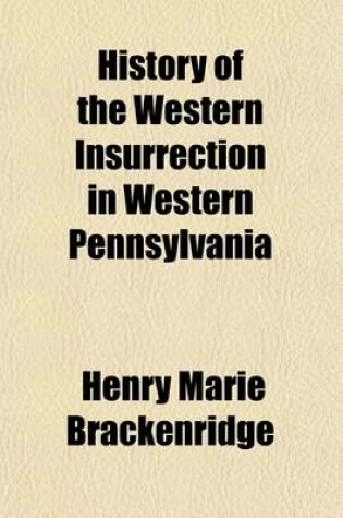 Cover of History of the Western Insurrection in Western Pennsylvania; Commonly Called the Whiskey Insurrection. 1794