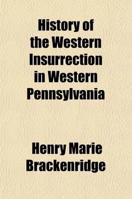 Book cover for History of the Western Insurrection in Western Pennsylvania; Commonly Called the Whiskey Insurrection. 1794