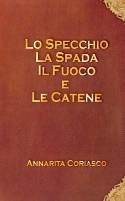 Book cover for Lo specchio, la spada, il fuoco e le catene