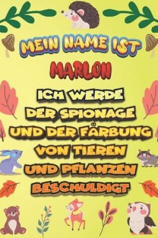 Cover of Mein Name ist Marlon Ich werde der Spionage und der Farbung von Tieren und Pflanzen beschuldigt