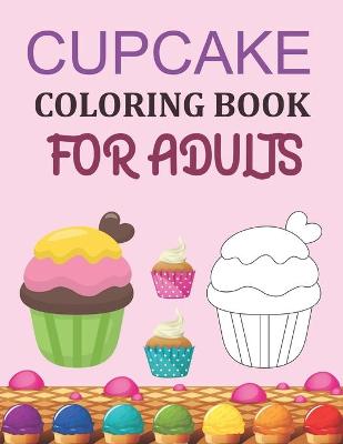 Book cover for Cupcake Coloring Book For Adults