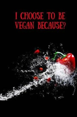 Cover of I Choose To Be Vegan Because?