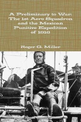 Book cover for A Preliminary to War: The 1st Aero Squadron and the Mexican Punitive Expedition of 1916