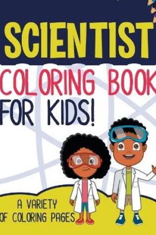 Cover of Scientist Coloring Book For Kids!