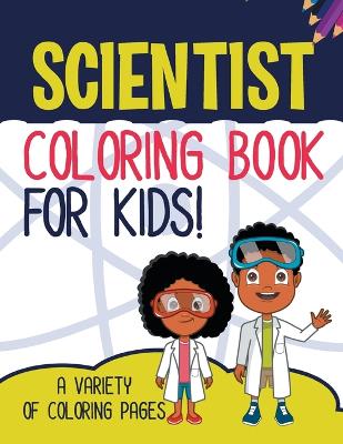 Book cover for Scientist Coloring Book For Kids!