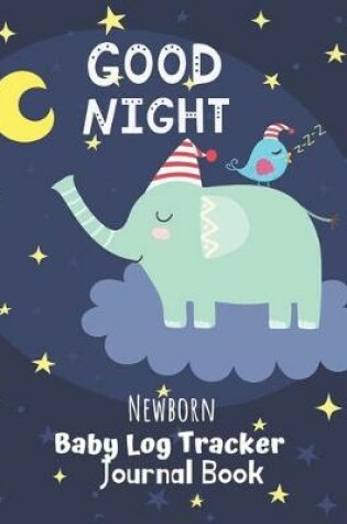 Cover of "Good Night" Newborn Baby Log Tracker Journal Book