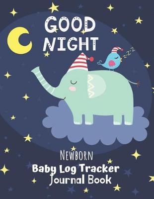 Book cover for "Good Night" Newborn Baby Log Tracker Journal Book