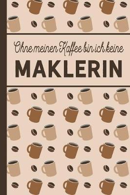 Book cover for Ohne meinen Kaffee bin ich keine Maklerin