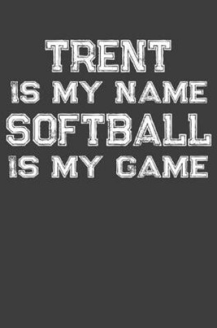 Cover of Trent Is My Name Softball Is My Game