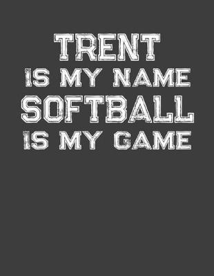 Book cover for Trent Is My Name Softball Is My Game