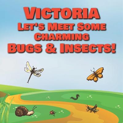 Book cover for Victoria Let's Meet Some Charming Bugs & Insects!