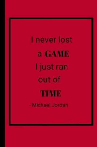 Cover of I Never Lost A Game I Just Ran Out Of Time - Michael Jordan