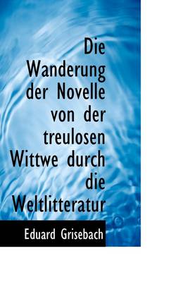 Book cover for Die Wanderung Der Novelle Von Der Treulosen Wittwe Durch Die Weltlitteratur