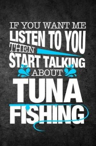 Cover of If You Want Me To Listen To You Then Start Talking About Tuna Fishing