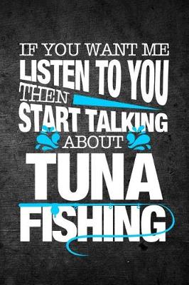 Book cover for If You Want Me To Listen To You Then Start Talking About Tuna Fishing