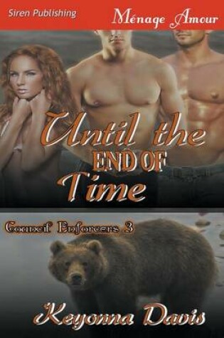 Cover of Until the End of Time [Council Enforcers 3] (Siren Publishing Menage Amour)