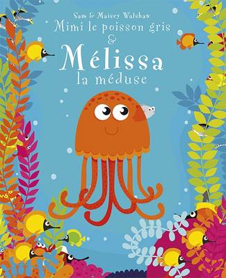 Cover of Mimi le Poisson Gris & Melissa la Meduse