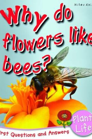 Cover of First Q&A - Why Do Flowers Like Bees?