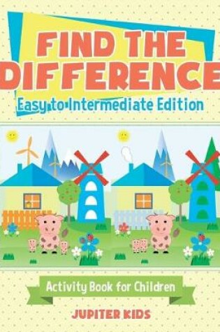 Cover of Find the Difference - Easy to Intermediate Edition - Activity Book for Children