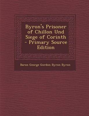 Book cover for Byron's Prisoner of Chillon Und Siege of Corinth - Primary Source Edition
