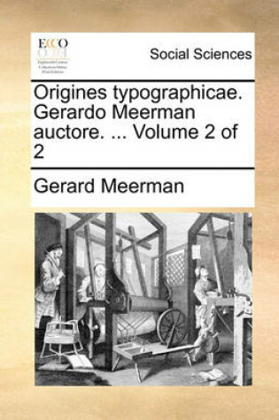 Cover of Origines Typographicae. Gerardo Meerman Auctore. ... Volume 2 of 2