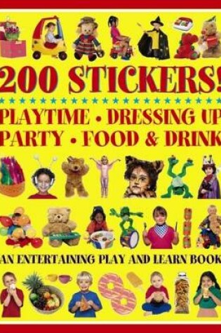 Cover of 200 Stickers! Playtime. Dressing Up. Party. Food & Drink.