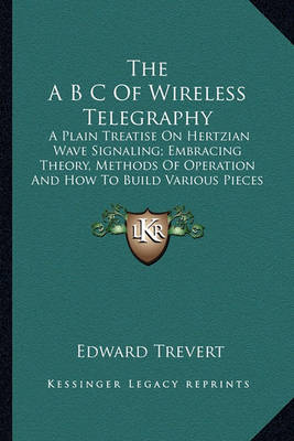 Book cover for The A B C of Wireless Telegraphy the A B C of Wireless Telegraphy