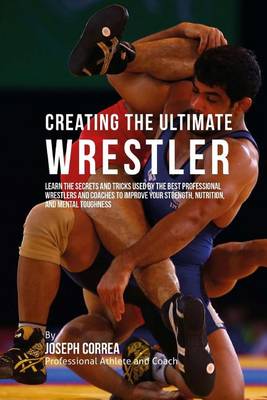 Book cover for Creating the Ultimate Wrestler