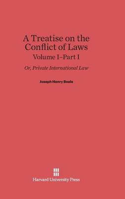 Book cover for A Treatise on the Conflict of Laws, Volume I/Part 1, A Treatise on the Conflict of Laws Volume I/Part 1