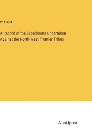 Cover of A Record of the Expeditions Undertaken Against the North-West Frontier Tribes