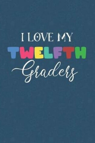 Cover of I Love My Twelfth Graders