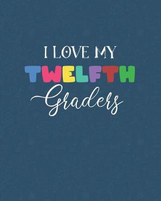 Book cover for I Love My Twelfth Graders