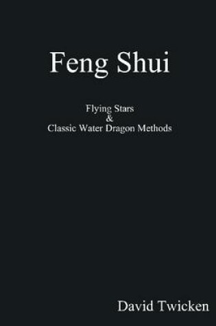 Cover of Feng Shui: Flying Stars & Classic Water Dragon Methods