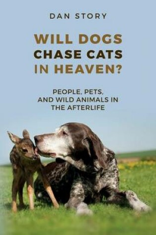 Cover of Will Dogs Chase Cats in Heaven?