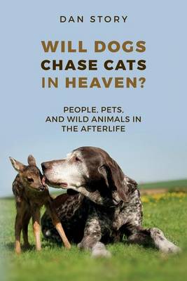 Book cover for Will Dogs Chase Cats in Heaven?