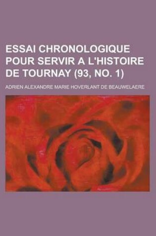 Cover of Essai Chronologique Pour Servir A L'Histoire de Tournay (93, No. 1 )