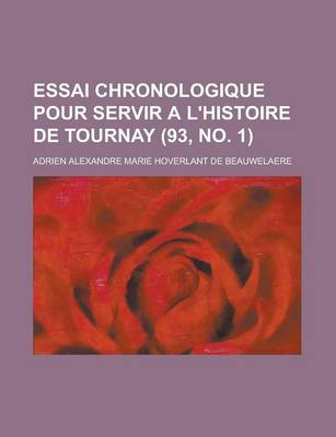 Book cover for Essai Chronologique Pour Servir A L'Histoire de Tournay (93, No. 1 )