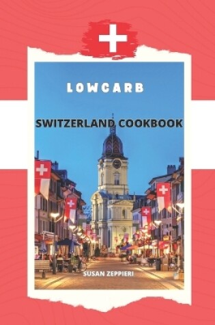 Cover of Lowcarb Switzerland Cookbook