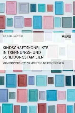 Cover of Kindschaftskonflikte in Trennungs- und Scheidungsfamilien. Die Familienmediation als Verfahren zur Streitbeilegung